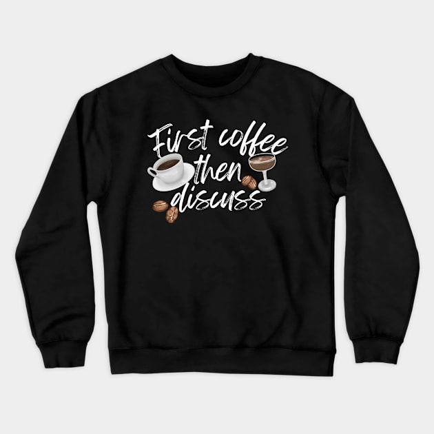 First Coffee Then Discuss Crewneck Sweatshirt by Annabelhut